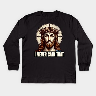 I NEVER SAID THAT meme Jesus Christ WWJD Kids Long Sleeve T-Shirt